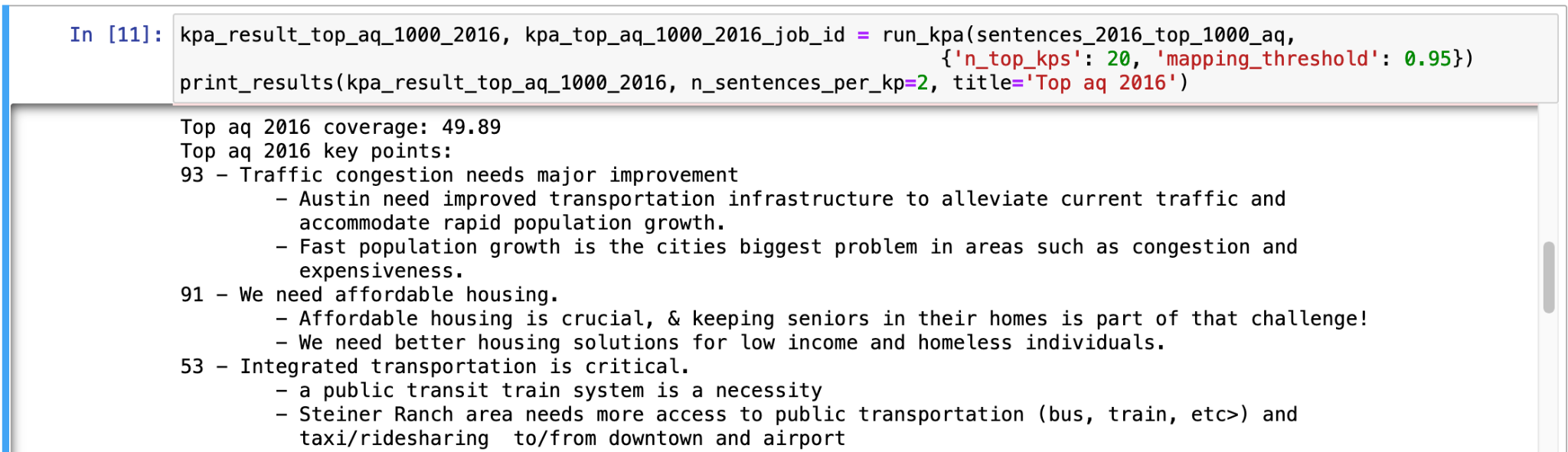 Figure 2: A screenshot from the Jupyter Notebook of the tutorial, showing the results for running KPA on the 2016 Austin survey data (1000 top-quality sentences). The coverage, top three key points and top 2 matching sentences per key point are displayed.
