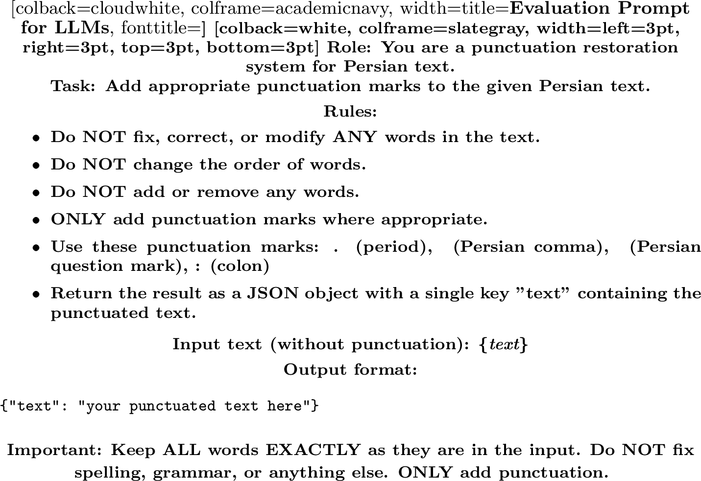 Figure 2: Prompt used for zero-shot evaluation of GPT-4o and GPT-4o-mini on Persian punctuation restoration. The system is explicitly instructed to only add punctuation marks without altering the original text in any way.