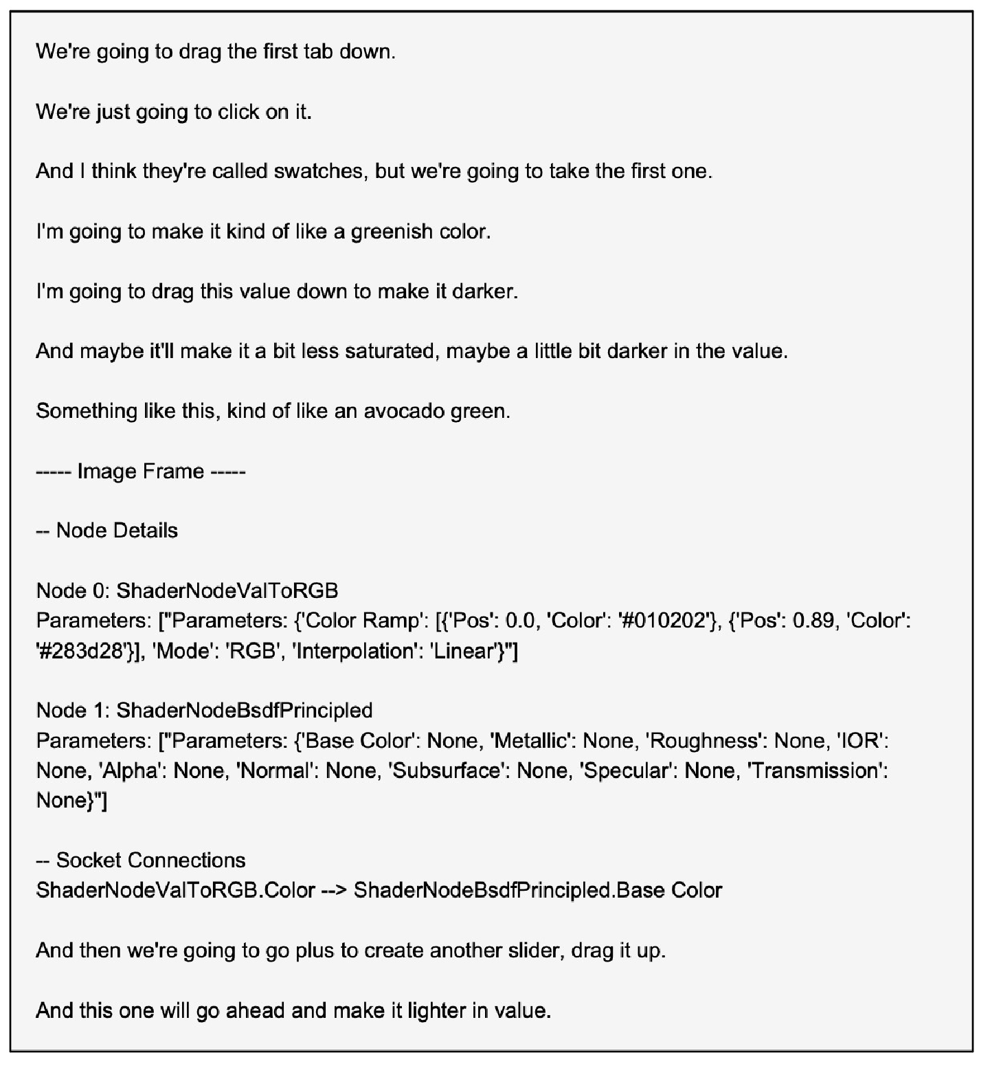 Figure 33: Example raw narration transcript extracted from a tutorial video (Dinosaur skin material). The transcript captures the full verbal explanation provided by the artist and forms the initial verbose procedural trace before summarization.