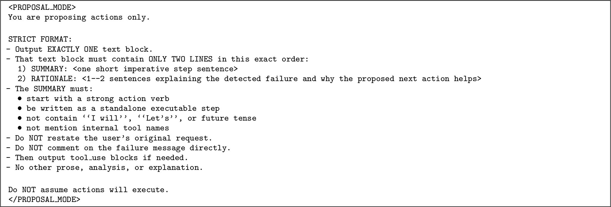 Figure 11: Proposal-mode prompt suffix used during System-Driven IR. When execution drift is detected, this suffix is appended to the system prompt to constrain the model to produce a structured recovery proposal consisting of a short next-step summary and rationale.